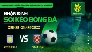 Bongvip soi kèo Aston villa vs Westham