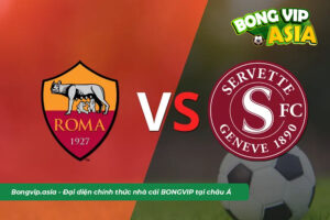 Soi kèo Roma vs Servette từ chuyên gia