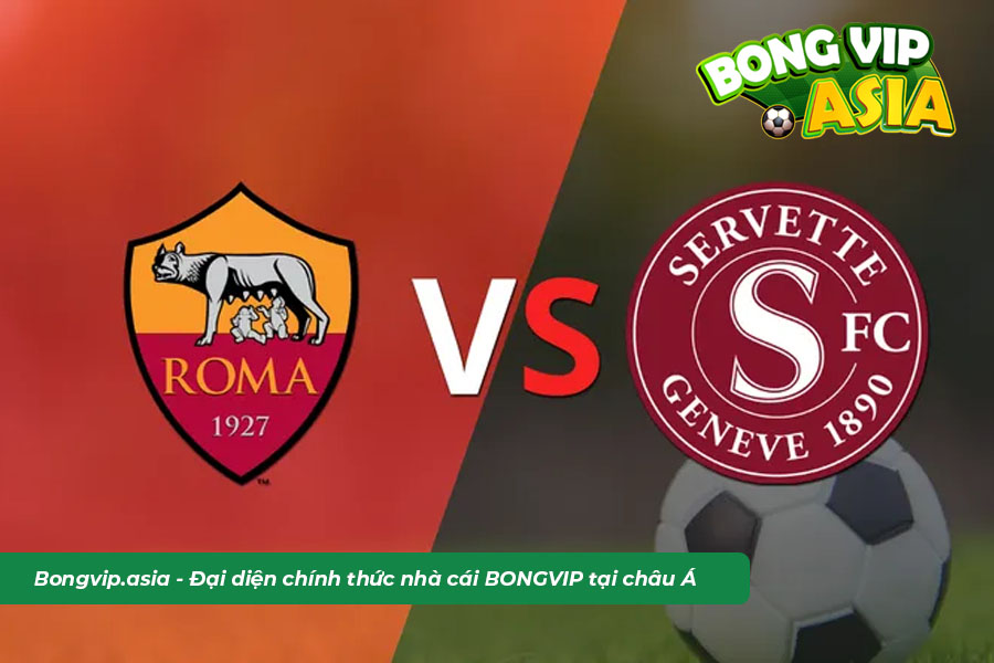 Soi kèo Roma vs Servette từ chuyên gia 