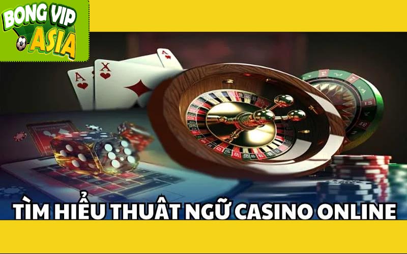 Hiểu Các Thuật Ngữ Casino Dễ Dàng